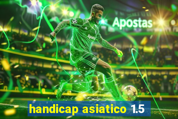 handicap asiatico 1.5